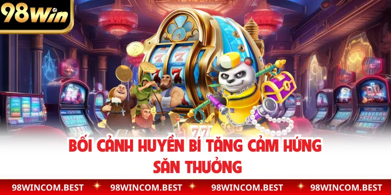 Bối cảnh huyền bí tăng cảm hứng săn thưởng