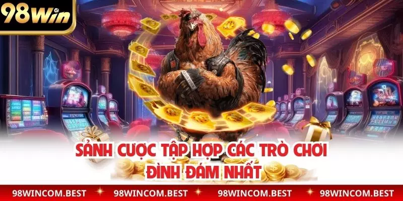 Sảnh cược tập hợp các trò chơi đình đám nhất
