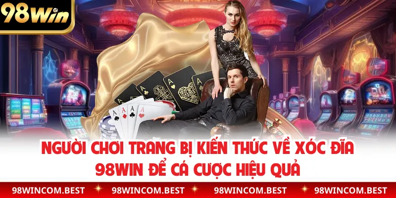 Người chơi trang bị kiến thức về xóc đĩa 98WIN để cá cược hiệu quả