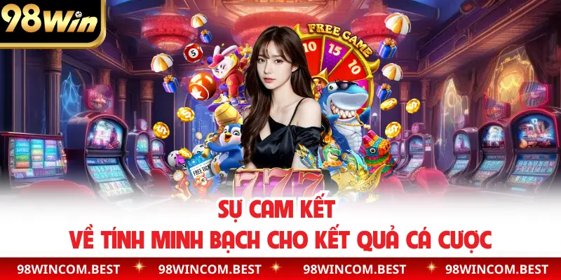 Sự cam kết về tính minh bạch cho kết quả cá cược 