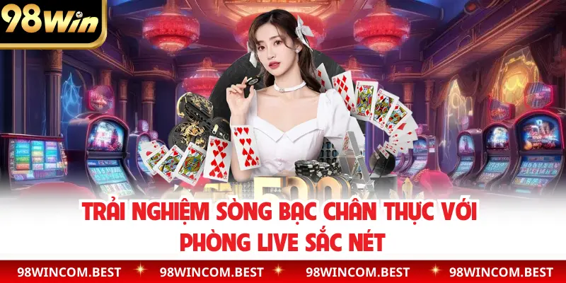 Trải nghiệm sòng bạc chân thực với phòng live sắc nét