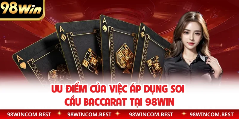Ưu điểm của việc áp dụng soi cầu baccarat tại 98WIN