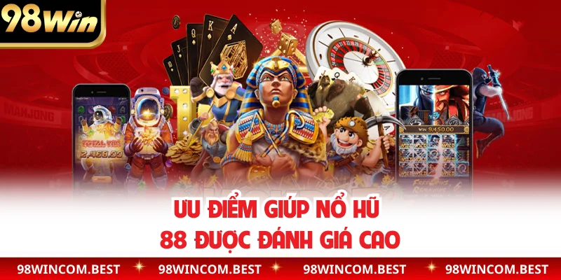 Ưu điểm giúp sảnh nổ hũ 88 được đánh giá cao