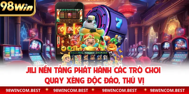 Jili nền tảng phát hành các trò chơi quay xèng độc đáo, thú vị