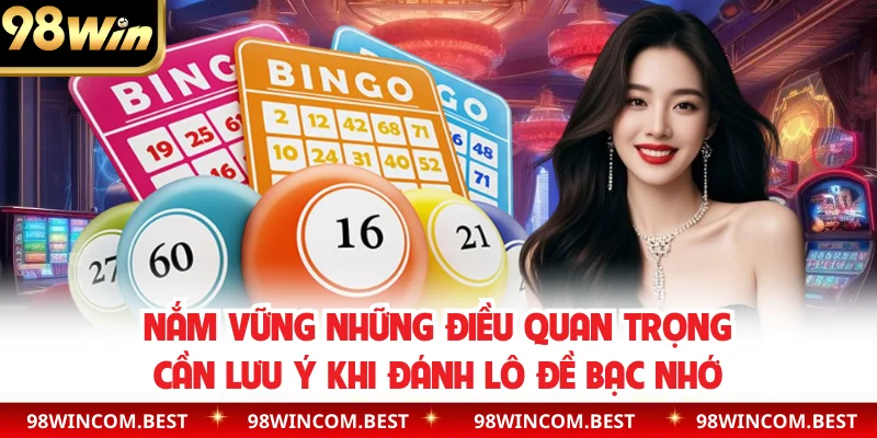 Nắm vững những điều quan trọng cần lưu ý khi đánh lô đề bạc nhớ