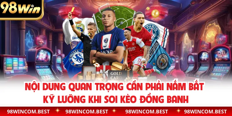 Nội dung quan trọng cần phải nắm bắt kỹ lưỡng khi soi kèo đồng banh