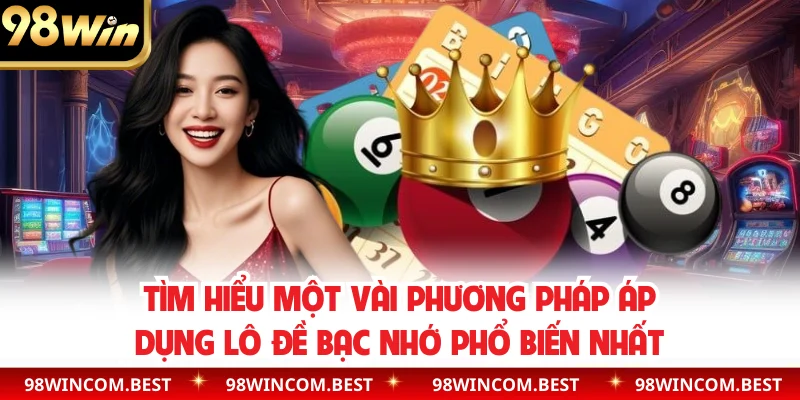 Tìm hiểu một vài phương pháp áp dụng lô đề bạc nhớ phổ biến nhất